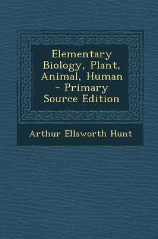 Cover of Elementary Biology, Plant, Animal, Human