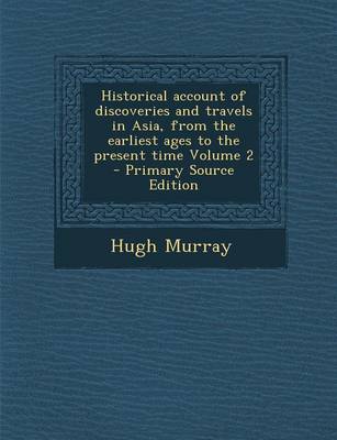 Book cover for Historical Account of Discoveries and Travels in Asia, from the Earliest Ages to the Present Time Volume 2