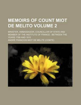 Book cover for Memoirs of Count Miot de Melito Volume 2; Minister, Ambassador, Councillor of State and Member of the Institute of France Between the Years 1788 and 1815