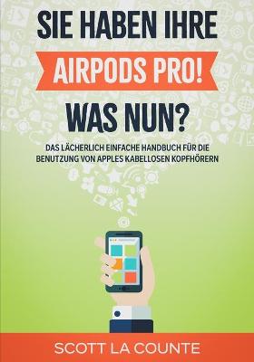 Book cover for Sie haben ihre AirPods Pro! Was Nun?