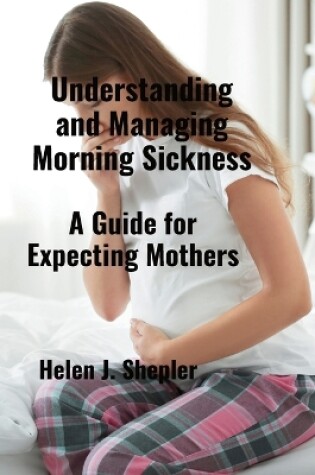 Cover of Understanding and Managing Morning Sickness