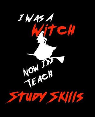 Book cover for I Was A Witch Now I Teach Study SKills