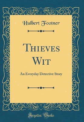 Book cover for Thieves Wit: An Everyday Detective Story (Classic Reprint)