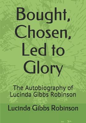 Book cover for Bought, Chosen, Led to Glory