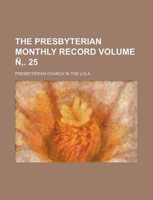 Book cover for The Presbyterian Monthly Record Volume N . 25