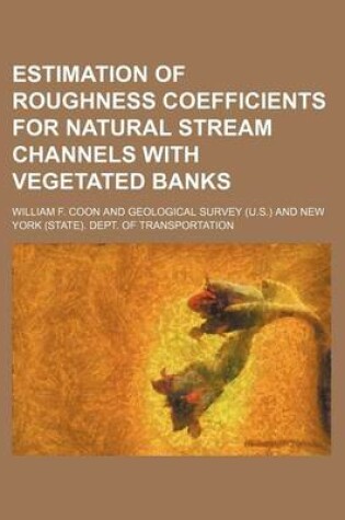 Cover of Estimation of Roughness Coefficients for Natural Stream Channels with Vegetated Banks