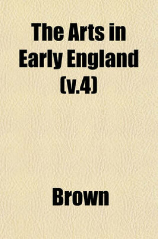 Cover of The Arts in Early England (V.4)