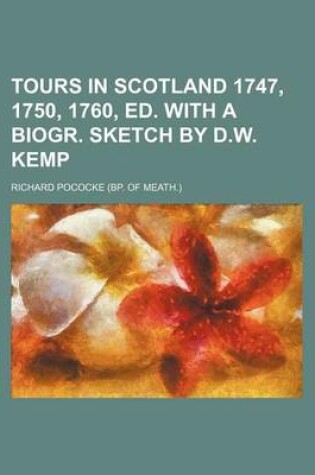 Cover of Tours in Scotland 1747, 1750, 1760, Ed. with a Biogr. Sketch by D.W. Kemp