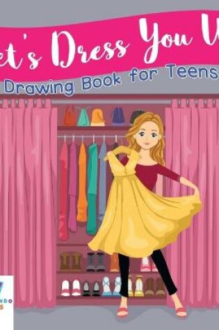 Cover of Let's Dress You Up Drawing Book for Teens