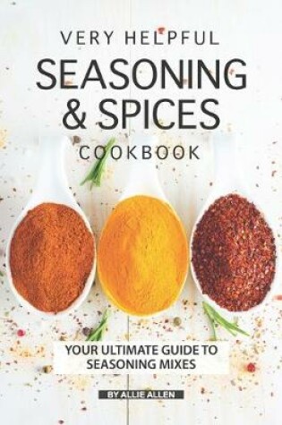 Cover of Very Helpful Seasoning & Spices Cookbook