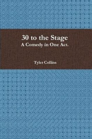 Cover of 30 to the Stage