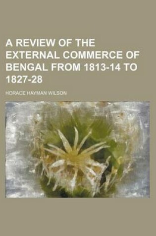 Cover of A Review of the External Commerce of Bengal from 1813-14 to 1827-28