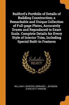 Book cover for Radford's Portfolio of Details of Building Construction; A Remarkable and Unique Collection of Full-Page Plates, Accurately Drawn and Reproduced to Exact Scale. Complete Details for Every Style of Interior Trim, Including Special Built-In Features