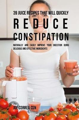 Book cover for 39 Juice Recipes That Will Quickly Reduce Constipation