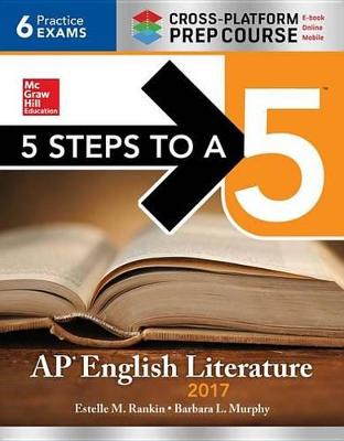 Book cover for 5 Steps to a 5: AP English Literature 2017, Cross-Platform Edition