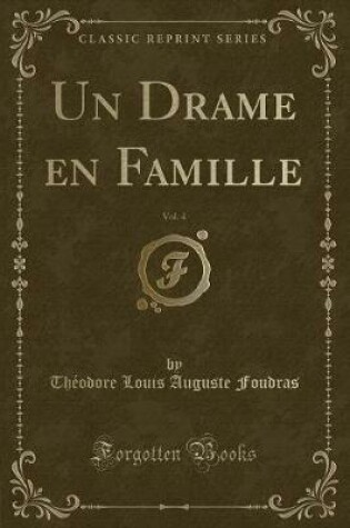 Cover of Un Drame En Famille, Vol. 4 (Classic Reprint)