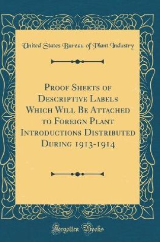 Cover of Proof Sheets of Descriptive Labels Which Will Be Attached to Foreign Plant Introductions Distributed During 1913-1914 (Classic Reprint)