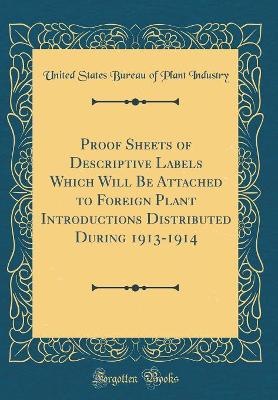 Book cover for Proof Sheets of Descriptive Labels Which Will Be Attached to Foreign Plant Introductions Distributed During 1913-1914 (Classic Reprint)