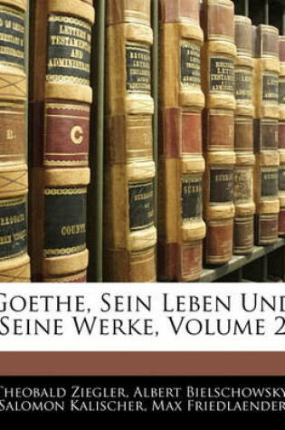 Cover of Goethe, Sein Leben Und Seine Werke, Volume 2