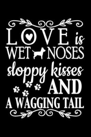 Cover of Love is Sloppy Kisses, Wet Noses & A Wagging Tail