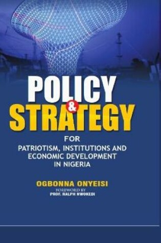 Cover of Policy and Strategy for Patriotism, Institutions and Economic Development in Nigeria