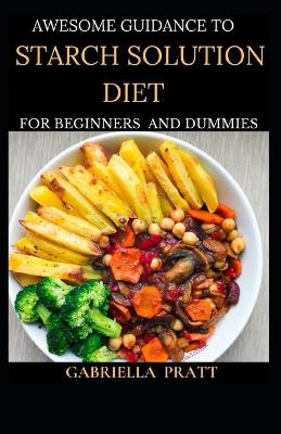 Book cover for Awesome Guidance To Starch Solution Diet For Beginners And Dummies