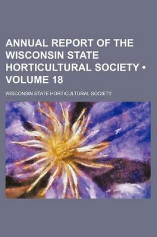 Cover of Annual Report of the Wisconsin State Horticultural Society (Volume 18)