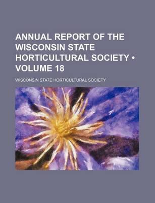 Book cover for Annual Report of the Wisconsin State Horticultural Society (Volume 18)