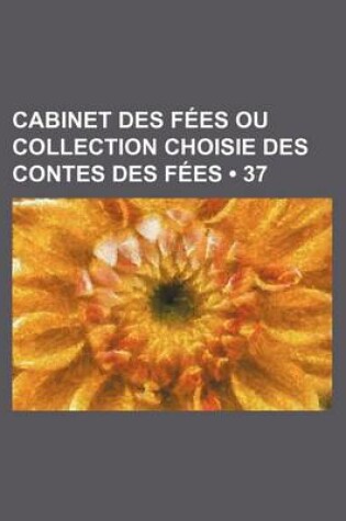 Cover of Cabinet Des Fees Ou Collection Choisie Des Contes Des Fees (37)