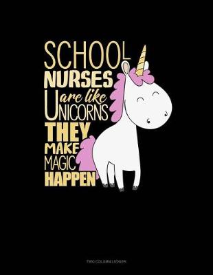 Book cover for School Nurses Are Like Unicorns They Make Magic Happen.