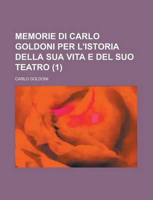 Book cover for Memorie Di Carlo Goldoni Per L'Istoria Della Sua Vita E del Suo Teatro (1)