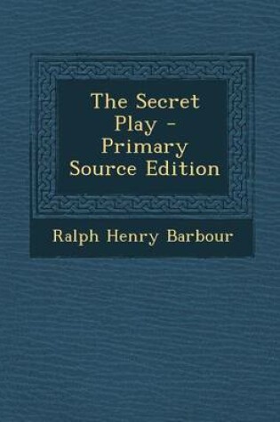 Cover of The Secret Play - Primary Source Edition