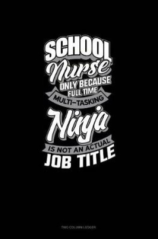 Cover of School Nurse Only Because Full Time Multi Tasking Ninja Is Not an Actual Job Title