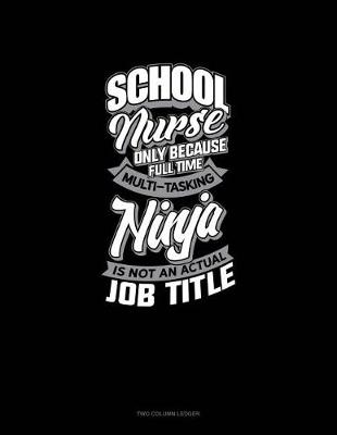 Cover of School Nurse Only Because Full Time Multi Tasking Ninja Is Not an Actual Job Title