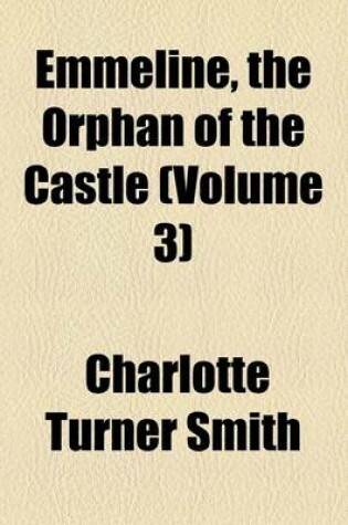 Cover of Emmeline, the Orphan of the Castle (Volume 3)