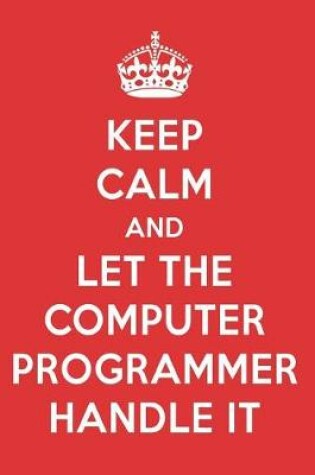 Cover of Keep Calm and Let the Computer Programmer Handle It