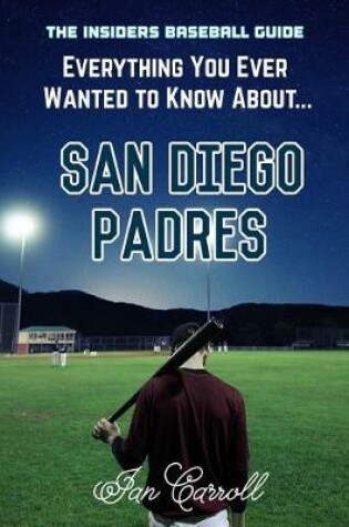 Cover of Everything You Ever Wanted to Know About San Diego Padres
