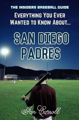 Book cover for Everything You Ever Wanted to Know About San Diego Padres