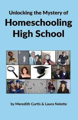 Book cover for Unlocking the Mystery of Homeschooling High School