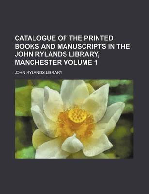 Book cover for Catalogue of the Printed Books and Manuscripts in the John Rylands Library, Manchester Volume 1