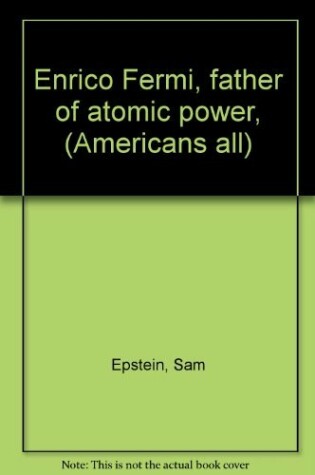 Cover of Enrico Fermi, Father of Atomic Power,