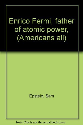 Book cover for Enrico Fermi, Father of Atomic Power,