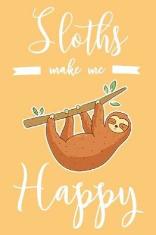 Cover of Sloths Make Me Happy