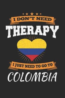 Book cover for I Don't Need Therapy I Just Need To Go To Colombia