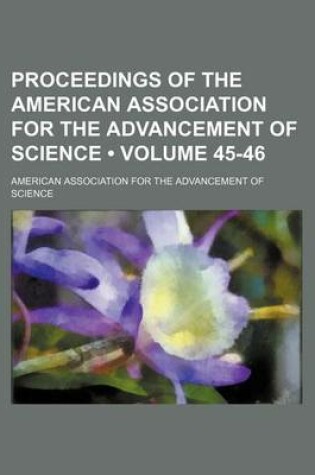 Cover of Proceedings of the American Association for the Advancement of Science (Volume 45-46)
