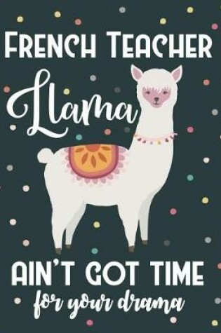 Cover of French Teacher Llama Ain't Got Time For Your Drama