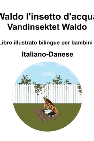 Cover of Italiano-Danese Waldo l'insetto d'acqua / Vandinsektet Waldo Libro illustrato bilingue per bambini