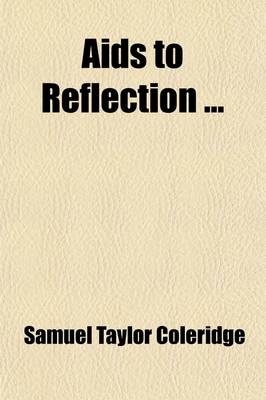 Book cover for AIDS to Reflection; With the Author's Last Corrections