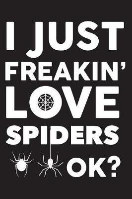 Book cover for I Just Freakin' Love Spiders Ok?