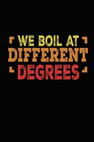 Cover of We Boil At Different Degrees